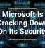 Microsoft Is Cracking Down On Its Security