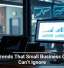 Tech Trends That Small Business Owners Can’t Ignore